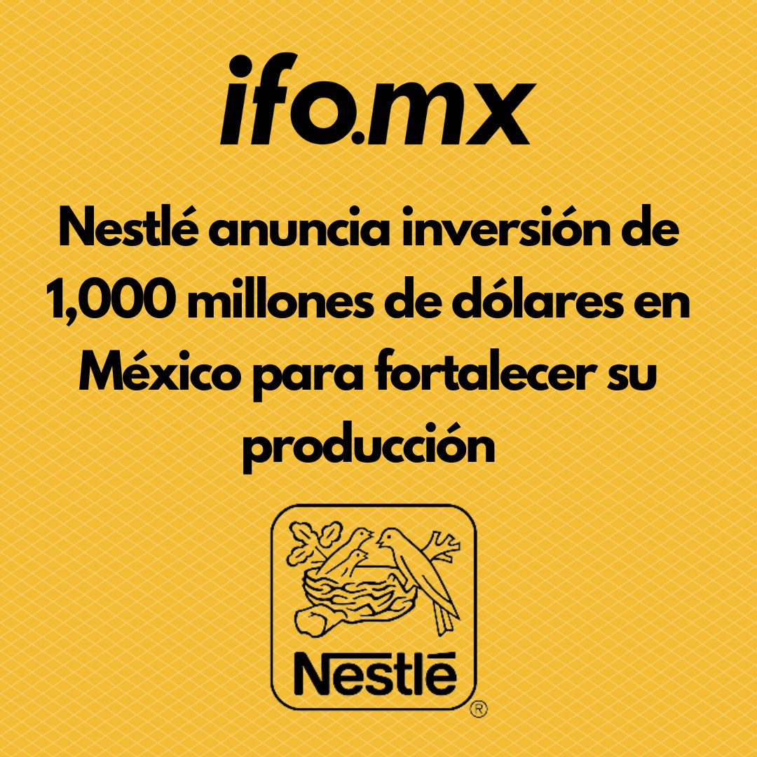 Nestlé anuncia inversión de 1,000 millones de dólares en México para fortalecer su producción