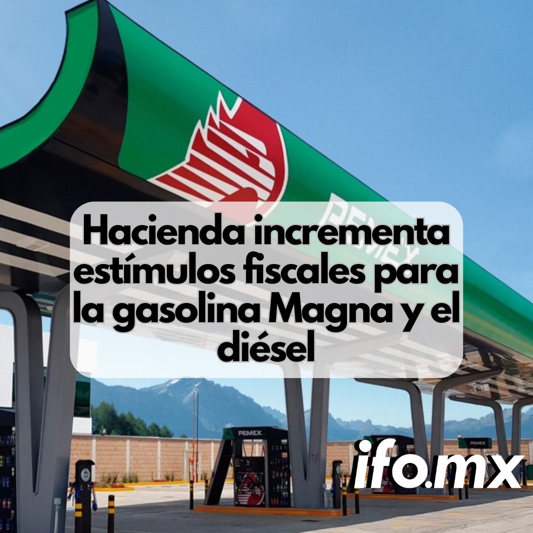 Hacienda incrementa estímulos fiscales para la gasolina Magna y el diésel