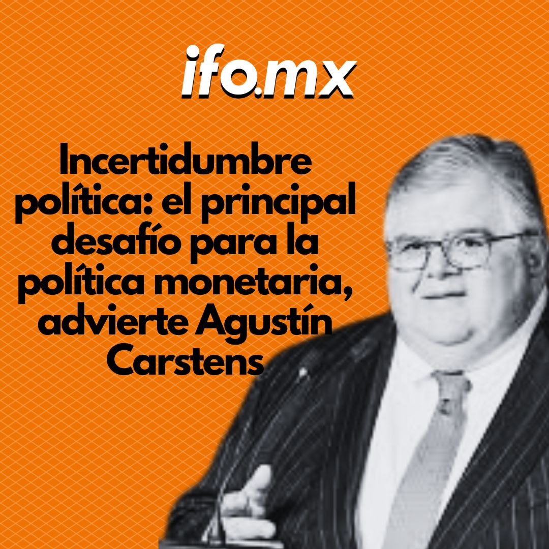 Incertidumbre política: el principal desafío para la política monetaria, advierte Agustín Carstens