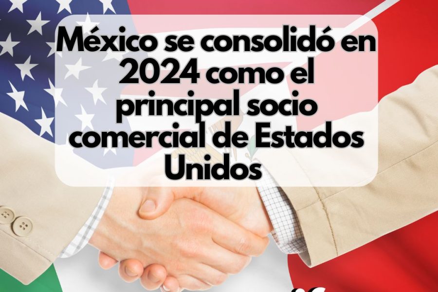 México consolida su liderazgo como principal socio comercial de EE.UU. en 2024