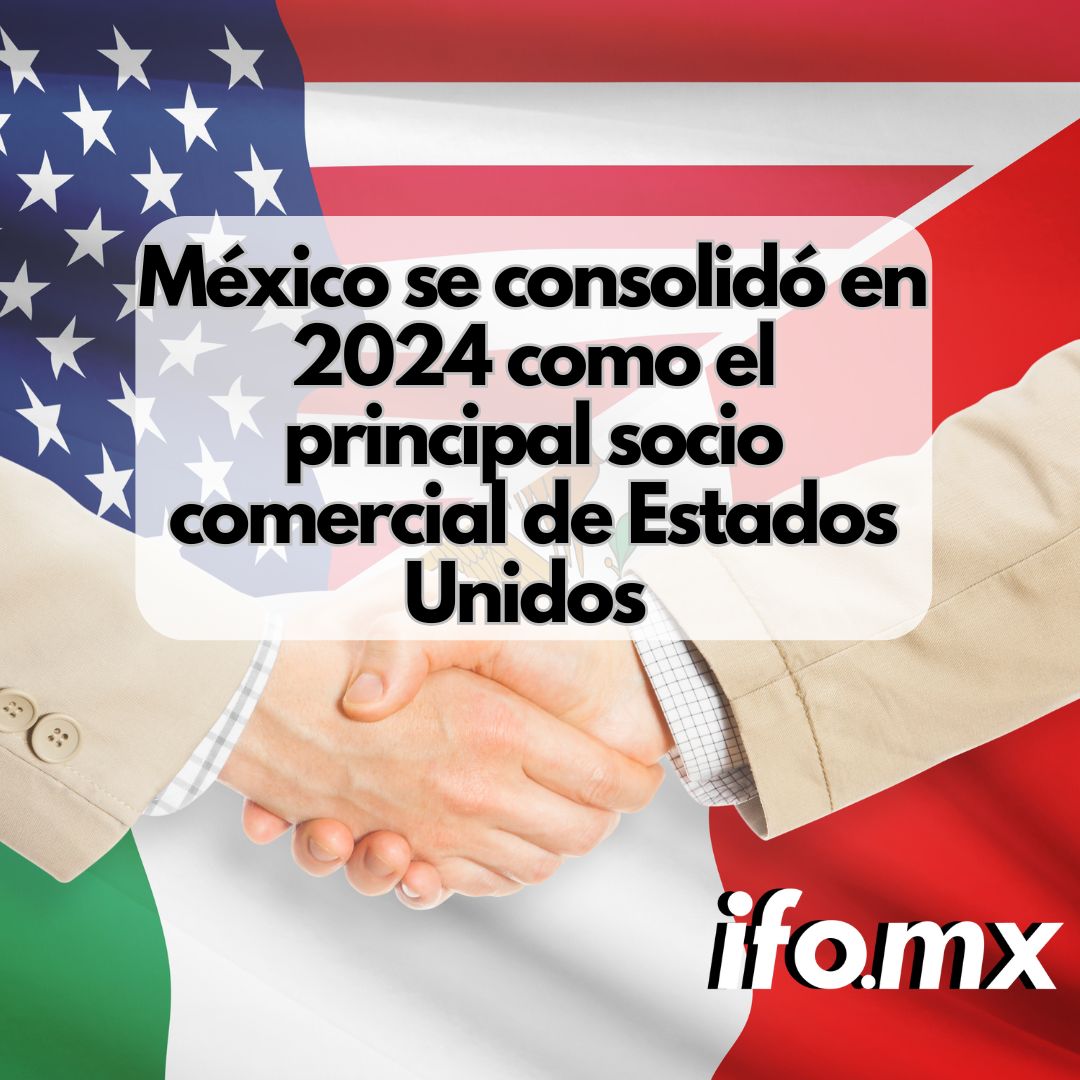 México consolida su liderazgo como principal socio comercial de EE.UU. en 2024