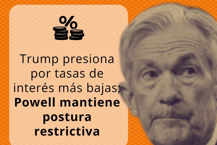 Trump presiona por tasas de interés más bajas; la Fed mantiene postura restrictiva